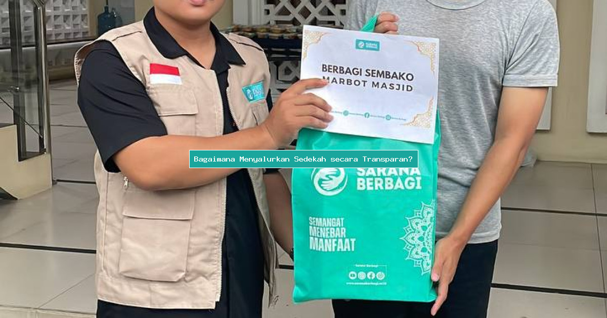 Bagaimana Menyalurkan Sedekah secara Transparan?